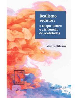 REALISMO SEDUTOR: O CORPO-TEATRO E A INVENÇÃO DE REALIDADES