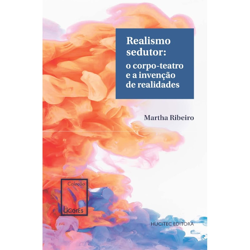 REALISMO SEDUTOR - O CORPO-TEATRO E A INVENÇÃO DE REALIDADES - VOL. 6