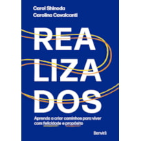 REALIZADOS - APRENDA A CRIAR CAMINHOS PARA VIVER COM FELICIDADE E PROPÓSITO