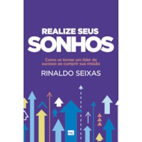 REALIZE SEUS SONHOS - COMO SE TORNAR UM LÍDER DE SUCESSO AO CUMPRIR SUA MISSÃO