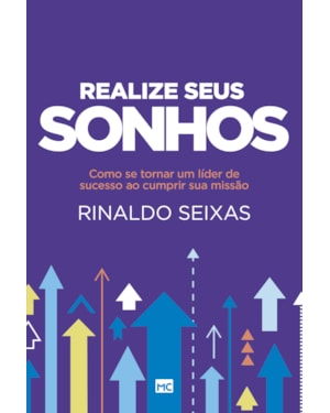 REALIZE SEUS SONHOS - COMO SE TORNAR UM LÍDER DE SUCESSO AO CUMPRIR SUA MISSÃO