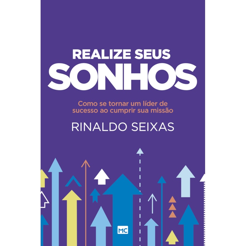 REALIZE SEUS SONHOS - COMO SE TORNAR UM LÍDER DE SUCESSO AO CUMPRIR SUA MISSÃO