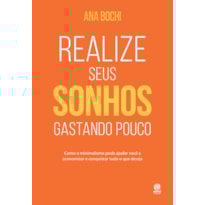Realize seus sonhos gastando pouco: Como o estilo de vida minimalista ajuda na economia doméstica para você guardar dinheiro e conquistar tudo o que precisa