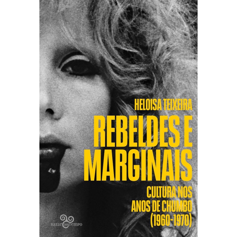 REBELDES E MARGINAIS: CULTURA NOS ANOS DE CHUMBO (1960-1970) - FINALISTA DO PRÊMIO JABUTI 2025