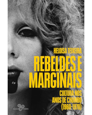 REBELDES E MARGINAIS: CULTURA NOS ANOS DE CHUMBO (1960-1970) - FINALISTA DO PRÊMIO JABUTI 2025