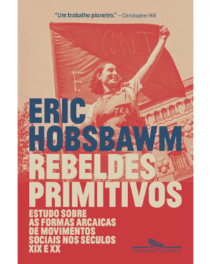 Rebeldes primitivos: estudo sobre as formas arcaicas de movimentos sociais nos séculos xix e xx