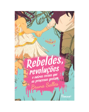 REBELDES, REVOLUÇÕES E OUTRAS COISAS QUE AS PRINCESAS GOSTAM