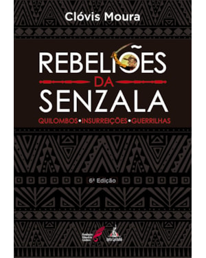 REBELIÕES DA SENZALA: QUILOMBOS, INSURREIÇÕES, GUERRILHAS