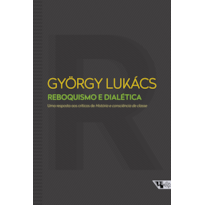 REBOQUISMO E DIALÉTICA - UMA RESPOSTA AOS CRÍTICOS DE HISTÓRIA E CONSCIÊNCIA DE CLASSE