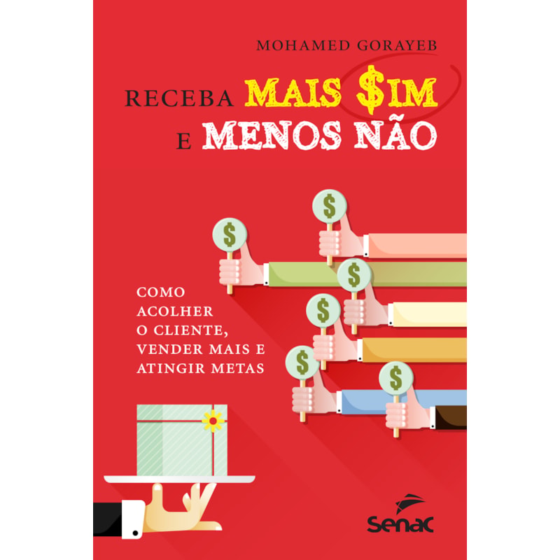 RECEBA MAIS SIM E MENOS NÃO: COMO ACOLHER O CLIENTE, VENDER MAIS E ATINGIR METAS