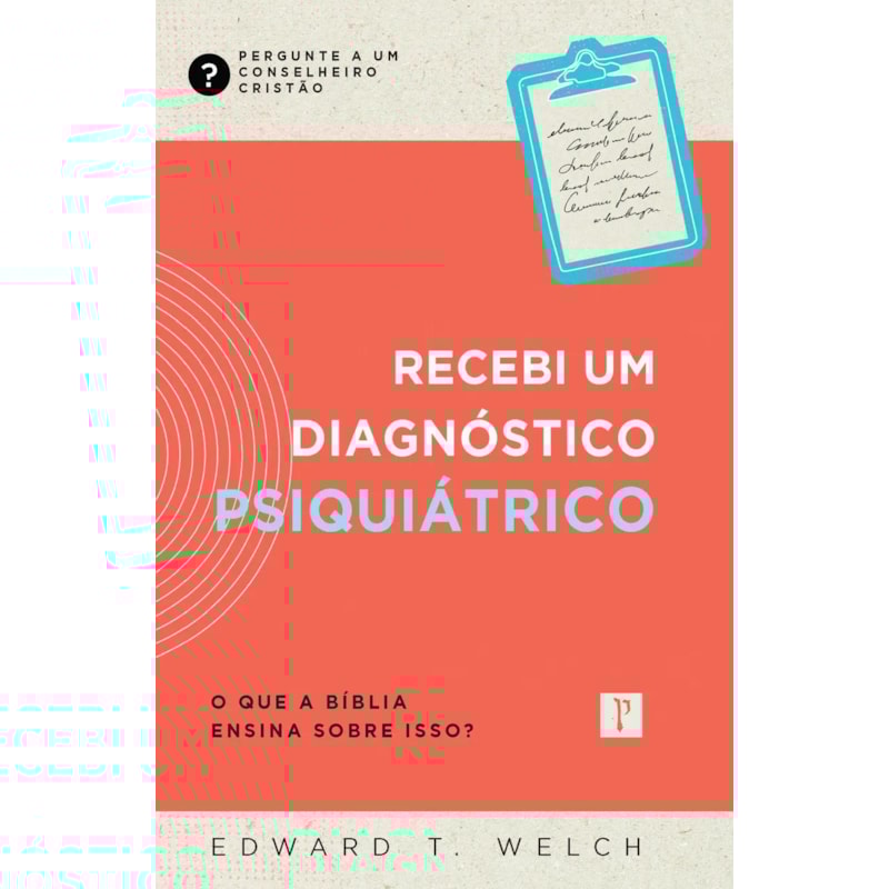 RECEBI UM DIAGNOSTICO PSIQUIÁTRICO - O QUE A BÍBLIA ENSINA SOBRE ISSO?