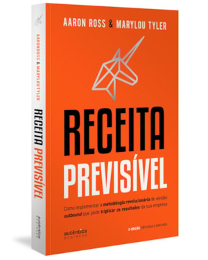 RECEITA PREVISÍVEL: COMO IMPLEMENTAR A METODOLOGIA REVOLUCIONÁRIA DE VENDAS OUTBOUND QUE PODE TRIPLICAR OS RESULTADOS DA SUA EMPRESA (2ª EDIÇÃO, REVISADA E AMPLIADA)