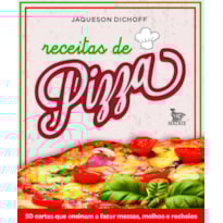 RECEITAS DE PIZZA: 50 CARTAS QUE ENSINAM A FAZER MASSAS, MOLHOS E RECHEIOS