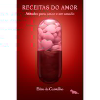 RECEITAS DO AMOR: ATITUDES PARA AMAR E SER AMADO