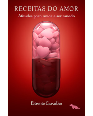 RECEITAS DO AMOR: ATITUDES PARA AMAR E SER AMADO