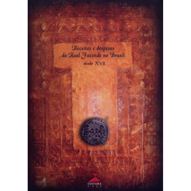 RECEITAS E DESPESAS DA REAL FAZENDA NO BRASIL SEC.XVII