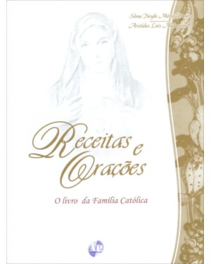 RECEITAS E ORACOES - O LIVRO DA FAMILIA CATOLICA