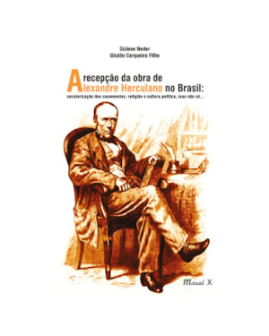 RECEPÇÃO DA OBRA DE ALEXANDRE HERCULANO NO BRASIL, A: SECULARIZAÇÃO DOS CASAMENTOS, RELIGIÃO E CULTURA POLÍTICA...
