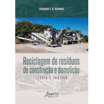 RECICLAGEM DE RESÍDUOS DE CONSTRUÇÃO E DEMOLIÇÃO: TEORIA E PRÁTICA