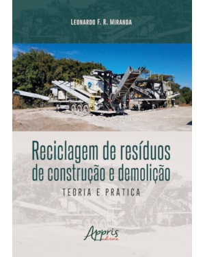 RECICLAGEM DE RESÍDUOS DE CONSTRUÇÃO E DEMOLIÇÃO: TEORIA E PRÁTICA