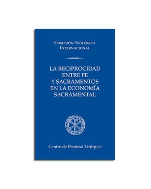 RECIPROCIDAD ENTRE FE Y SACRAMENTOS EN LA ECONOMIA SACRAMENTAL, LA