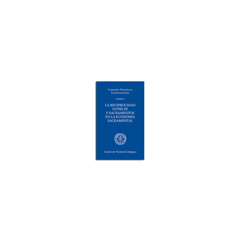 RECIPROCIDAD ENTRE FE Y SACRAMENTOS EN LA ECONOMIA SACRAMENTAL, LA