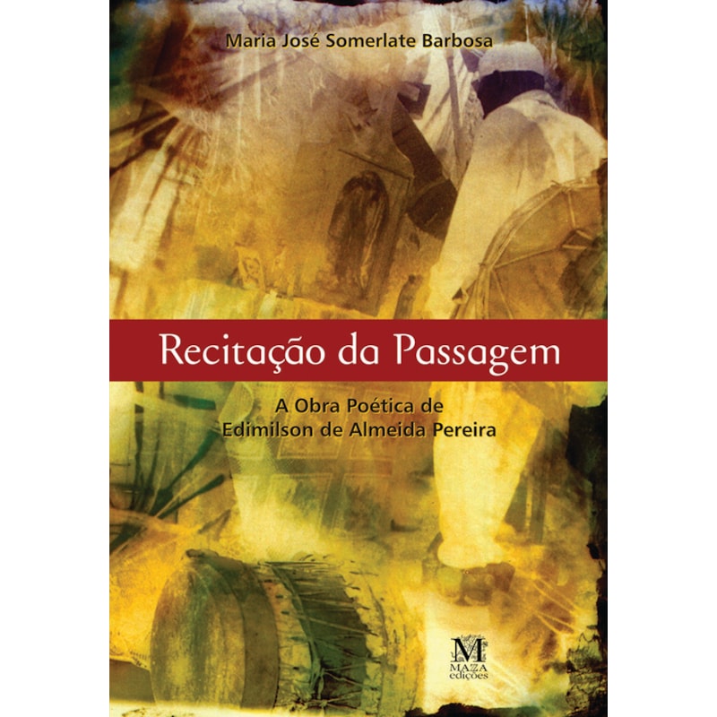 RECITACAO DA PASSAGEM - A OBRA POETICA DE EDIMILSON DE ALMEIDA PEREIRA