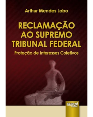 RECLAMAÇÃO AO SUPREMO TRIBUNAL FEDERAL - PROTEÇÃO DE INTERESSES COLETIVOS