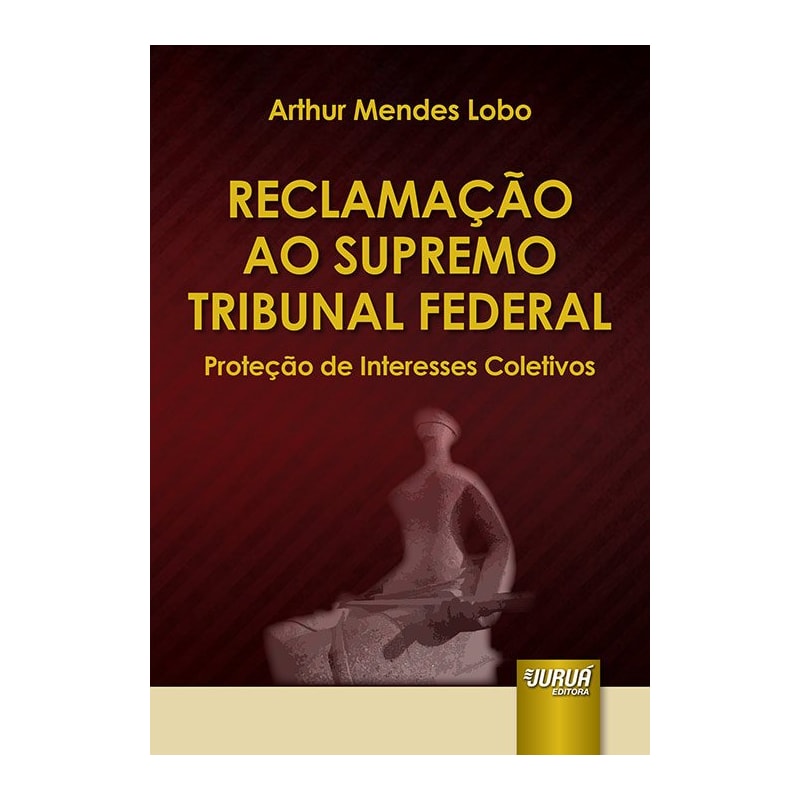 RECLAMAÇÃO AO SUPREMO TRIBUNAL FEDERAL - PROTEÇÃO DE INTERESSES COLETIVOS