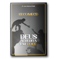 RECOMECE: DEUS ACREDITA EM VOCÊ (REEDIÇÃO)