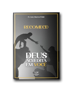 RECOMECE: DEUS ACREDITA EM VOCÊ (REEDIÇÃO)