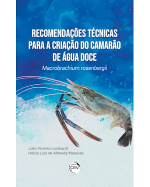 RECOMENDAÇÕES TÉCNICAS PARA A CRIAÇÃO DO CAMARÃO DE ÁGUA DOCE MACROBRACHIUM ROSENBERGII