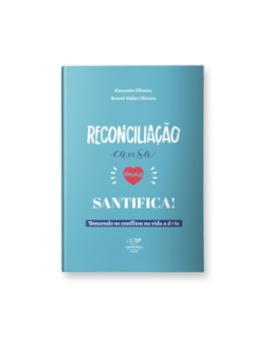 RECONCILIAÇÃO CANSA, MAS SANTIFICA! - VENCENDO OS CONFLITOS NA VIDA A DOIS