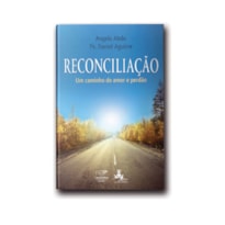 RECONCILIAÇÃO: UM CAMINHO DE AMOR E DE PERDÃO
