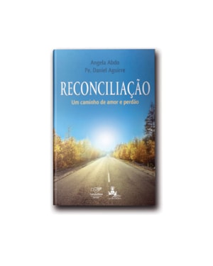 RECONCILIAÇÃO: UM CAMINHO DE AMOR E DE PERDÃO