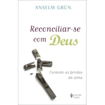 RECONCILIAR-SE COM DEUS: CURANDO AS FERIDAS DA ALMA