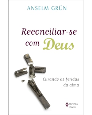 RECONCILIAR-SE COM DEUS: CURANDO AS FERIDAS DA ALMA