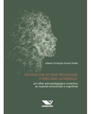 RECONECTAR-SE PARA PROSSEGUIR O PERCURSO ACADÊMICO: UM OLHAR PSICOPEDAGÓGICO CONECTIVO ÀS NUANCES EMOCIONAIS E COGNITIVAS