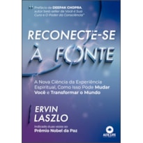 RECONECTE-SE À FONTE: A NOVA CIÊNCIA DA EXPERIÊNCIA ESPIRITUAL, COMO ISSO PODE MUDAR VOCÊ E TRANSFORMAR O MUNDO