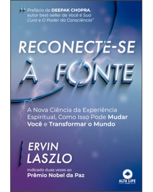 Reconecte-se à fonte: a nova ciência da experiência espiritual, como isso pode mudar você e transformar o mundo