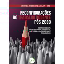 RECONFIGURAÇÕES DO TRABALHO DOCENTE PÓS-2020: SER PROFESSOR(A) NA ERA DO CAPITALISMO DIGITAL, PLATAFORMIZAÇÃO E REFORMAS