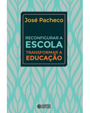RECONFIGURAR A ESCOLA - TRANSFORMAR A EDUCAÇÃO