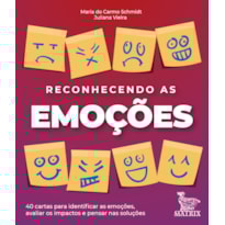 RECONHECENDO AS EMOÇÕES: 40 CARTAS PARA IDENTIFICAR AS EMOÇÕES, AVALIAR OS IMPACTOS E PENSAR NAS SOLUÇÕES