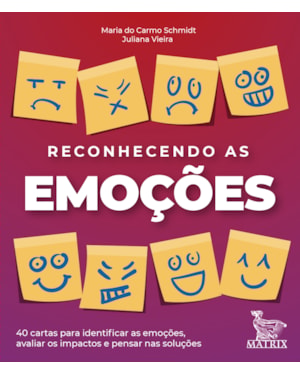 RECONHECENDO AS EMOÇÕES: 40 CARTAS PARA IDENTIFICAR AS EMOÇÕES, AVALIAR OS IMPACTOS E PENSAR NAS SOLUÇÕES