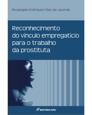 RECONHECIMENTO DO VÍNCULO EMPREGATÍCIO PARA O TRABALHO DA PROSTITUTA