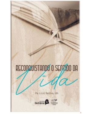 RECONQUISTANDO O SENTIDO DA VIDA
