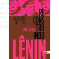RECONSTRUINDO LÊNIN - UMA BIOGRAFIA INTELECTUAL
