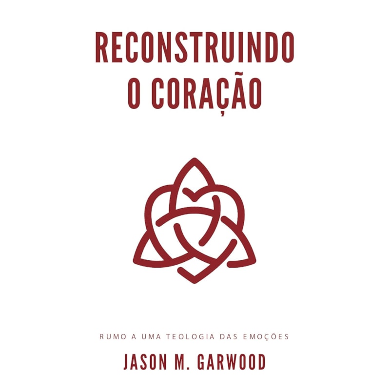 RECONSTRUINDO O CORAÇÃO
