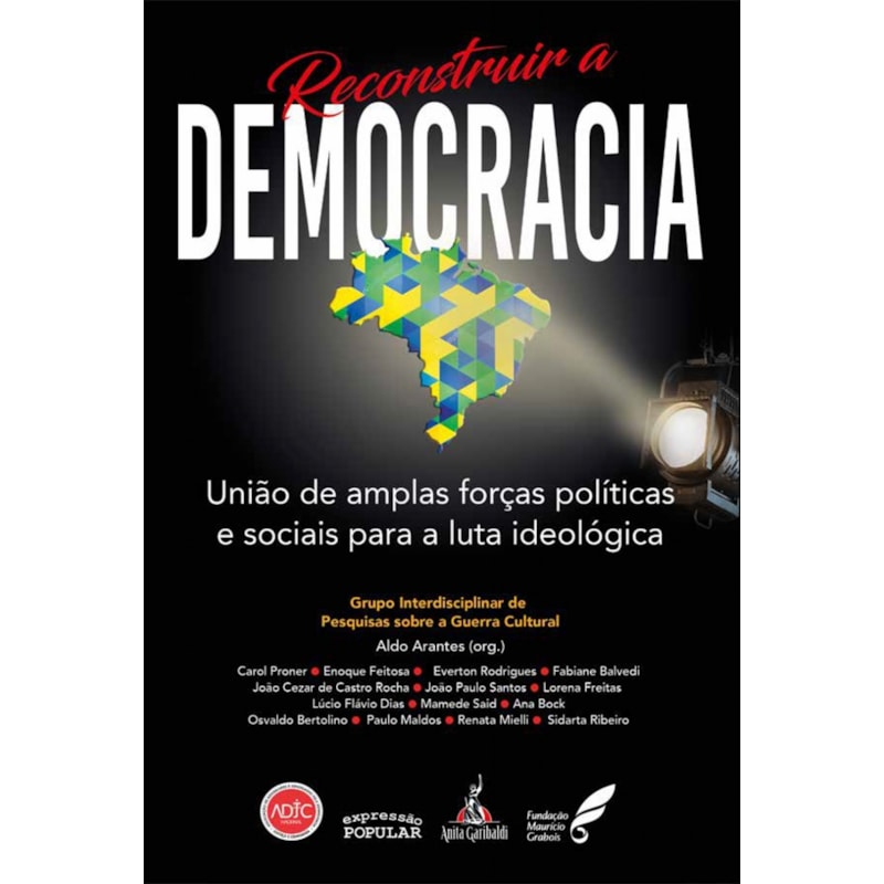 RECONSTRUIR A DEMOCRACIA: UNIÃO DE AMPLAS FORÇAS POLÍTICAS E SOCIAIS PARA A LUTA IDEOLÓGICA
