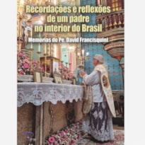 Recordações e reflexões de um Padre no interior do Brasil